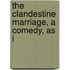 The Clandestine Marriage, A Comedy, As I