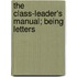 The Class-Leader's Manual; Being Letters
