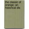 The Classic Of Orange; An Historical Dis door E.W. Bentley