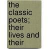 The Classic Poets; Their Lives And Their by William T. Dobson