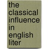 The Classical Influence In English Liter door William Chislett