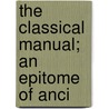 The Classical Manual; An Epitome Of Anci door James Skerret Shore Baird