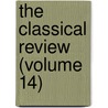 The Classical Review (Volume 14) by Classical Association