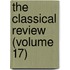 The Classical Review (Volume 17)