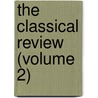 The Classical Review (Volume 2) door Classical Association
