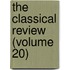 The Classical Review (Volume 20)