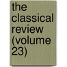 The Classical Review (Volume 23) door Classical Association