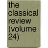 The Classical Review (Volume 24) by Classical Association