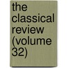 The Classical Review (Volume 32) door Classical Association
