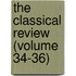 The Classical Review (Volume 34-36)