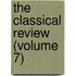 The Classical Review (Volume 7)
