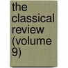 The Classical Review (Volume 9) by Classical Association