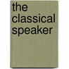 The Classical Speaker door Charles Knapp Dillaway