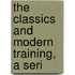 The Classics And Modern Training, A Seri