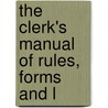 The Clerk's Manual Of Rules, Forms And L door New York Legislature York