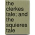 The Clerkes Tale; And The Squieres Tale