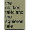 The Clerkes Tale; And The Squieres Tale by Geoffrey Chaucer