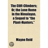 The Cliff-Climbers; Or, The Lone Home In by Mayne Reid