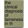 The Clinical Diagnosis Of Lameness In Th by Willy Edward Alexander Wyman