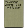 The Clinique  Volume 19 ; A Monthly Abst door Illinois Homeopathic Association