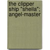 The Clipper Ship "Sheila"; Angel-Master door W.H. Angel