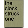 The Clock Struck One by Fergus Hume