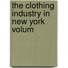 The Clothing Industry In New York  Volum door Jesse Eliphalet Pope