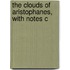 The Clouds Of Aristophanes, With Notes C