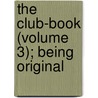 The Club-Book (Volume 3); Being Original by Andrew Picken