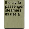 The Clyde Passenger Steamers; Its Rise A by James Williamson