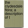 The Clydesdale Flora; A Description Of T door Roger Hennedy