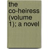 The Co-Heiress (Volume 1); A Novel by Janet Maughan