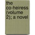 The Co-Heiress (Volume 2); A Novel