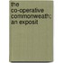 The Co-Operative Commonweath; An Exposit