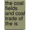 The Coal Fields And Coal Trade Of The Is door Richard Brown