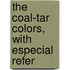 The Coal-Tar Colors, With Especial Refer