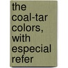 The Coal-Tar Colors, With Especial Refer door Theodor Weyl