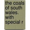 The Coals Of South Wales. With Special R door William Pollard