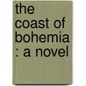 The Coast Of Bohemia : A Novel by William Dean Howells
