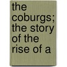 The Coburgs; The Story Of The Rise Of A by Edmund Basil D'Auvergne