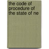 The Code Of Procedure Of The State Of Ne by New York .