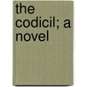 The Codicil; A Novel by Henry Howard Harper