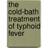 The Cold-Bath Treatment Of Typhoid Fever