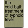 The Cold-Bath Treatment Of Typhoid Fever by Francis E. Hare