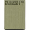 The Coleoptera Of The British Islands. A by Richard J. Fowler