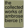 The Collected Works Of Ambrose Bierce (1 door Ambrose Bierce
