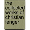 The Collected Works Of Christian Fenger by Christian Fenger