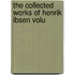 The Collected Works Of Henrik Ibsen Volu