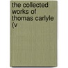 The Collected Works Of Thomas Carlyle (V by Thomas Carlyle