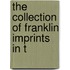 The Collection Of Franklin Imprints In T